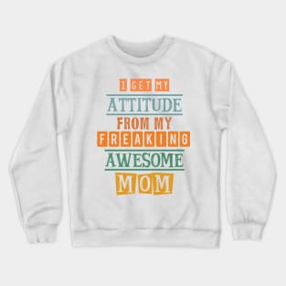 I get my attitude from my mom 4 Crewneck Sweatshirt